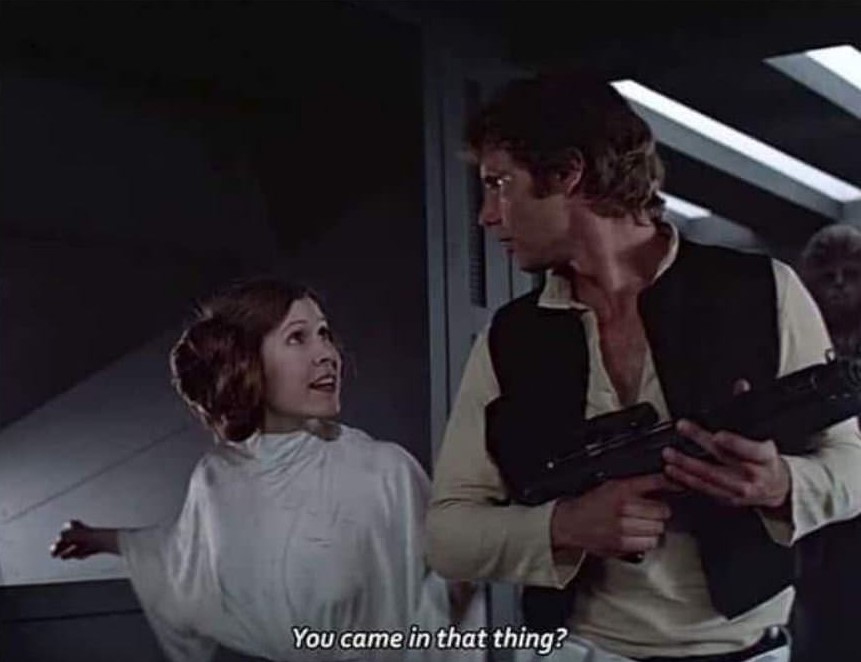 You came in that thing star wars leia